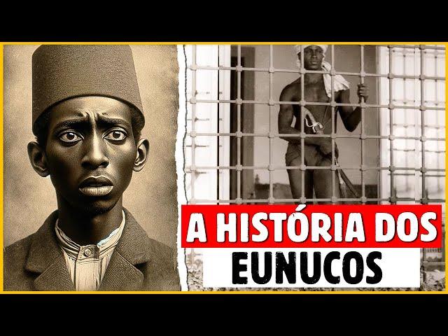 COMO SURGIRAM OS EUNUCOS NA HISTÓRIA E COMO ERAM SUAS VIDAS?