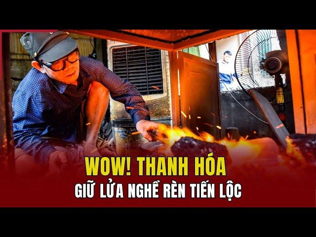 [WOW! THANH HÓA] Giữ lửa nghề rèn Tiến Lộc | Báo Thanh Hóa