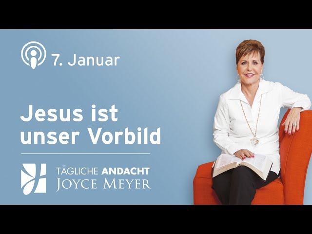 07.01. | JESUS ist unser VORBILD  – Tägliche Andacht von Joyce Meyer