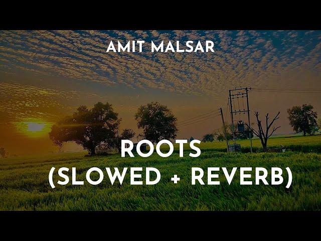 Amit Malsar - Roots (Slowed + Reverb) | Roots Lo-Fi Song