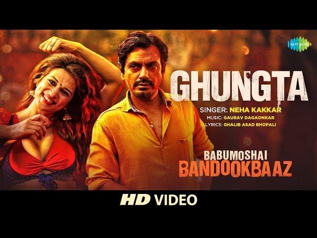 Ghungta | Babumoshai Bandookbaaz | Nawazuddin Siddiqui | Neha Kakkar | Shraddha Das