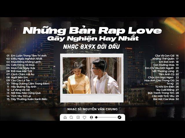 Nhạc 8x9x Đời Đầu | 30 Bản Rap Love Kaisoul x Nguyễn Văn Chung Gây Nghiện Hay Nhất