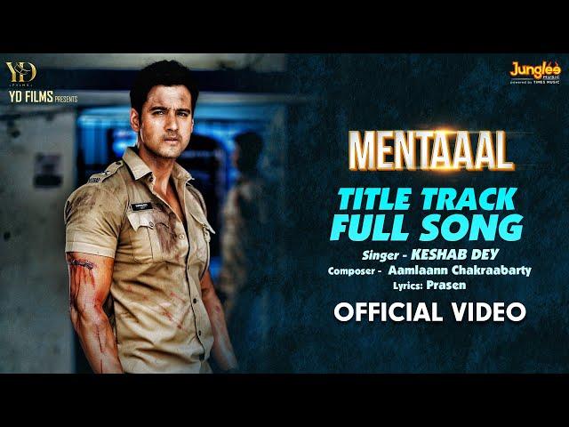 Mentaaal | Full Title Song | Yash | Nussrat | Keshab Dey |Amlaan | New Bengali Movie Song 2024