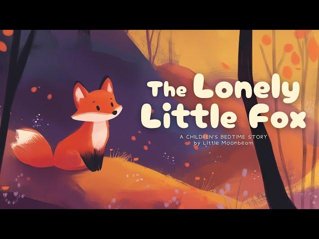 THE LONELY LITLE FOX: Bedtime Stories for Kids | A Heartwarming Forest Tale for Kids