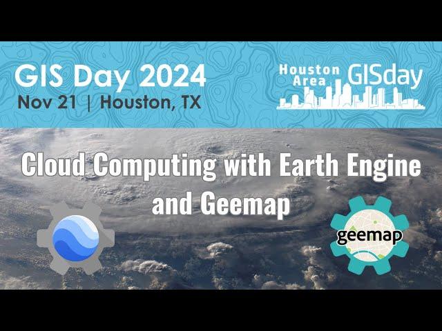 Houston Area GIS Day Workshop | Cloud Computing with Earth Engine and Geemap