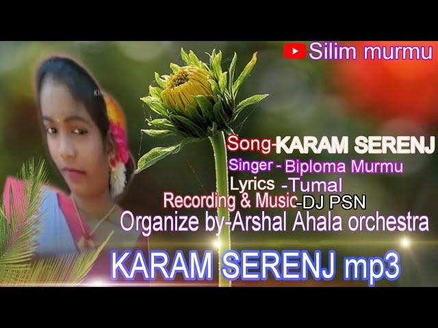 KARAM SERENJ/NEW SANTALI TRADITIONAL SONG/BIPLOMA MURMU/SILIM MURMU/###