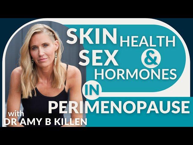 Skin Health & Sex Hormones in Perimenopause with Dr. Amy Killen