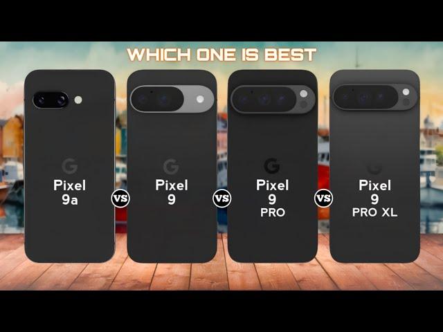 Google Pixel 9a vs Pixel 9 vs Pixel 9 Pro vs Pixel 9 Pro Xl