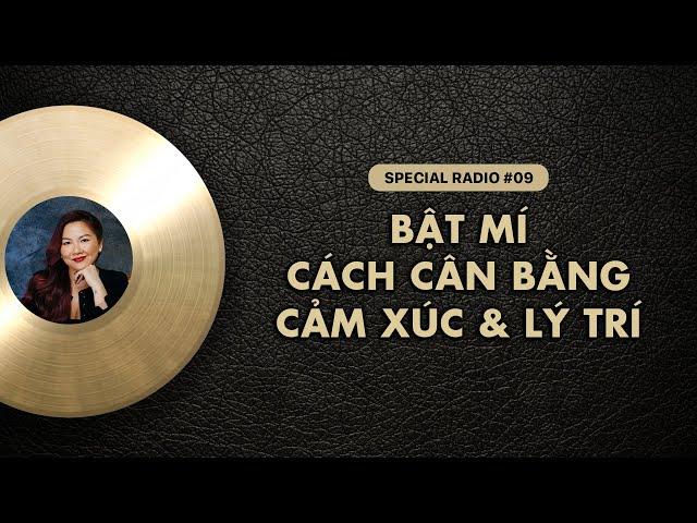 Bí mật cách CÂN BẰNG CẢM XÚC và LÝ TRÍ | Special Radio #09