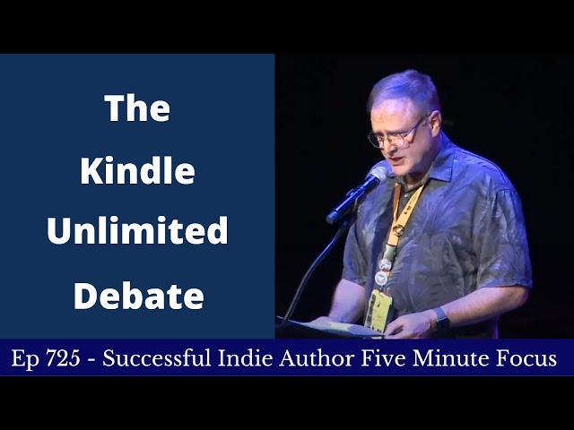 Successful Indie Author Five Minute Focus Ep725 - The Kindle Unlimited Debate