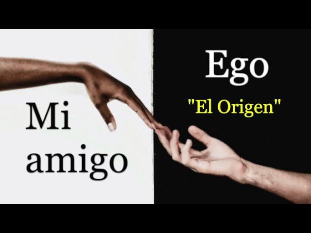 "MI AMIGO EGO" - CAPÍTULO 2. "El Origen".