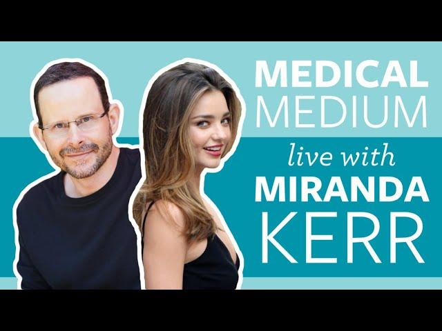 Medical Medium & Miranda Kerr