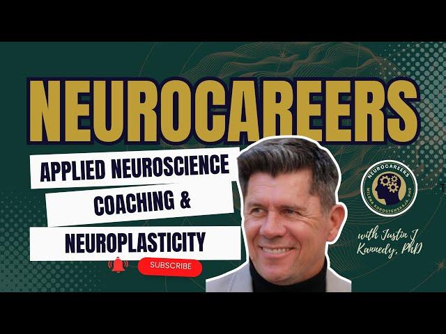 Applied Neuroscience | Coaching & Neuroplasticity | Justin J Kennedy, PhD | Neurocareers 85 Video