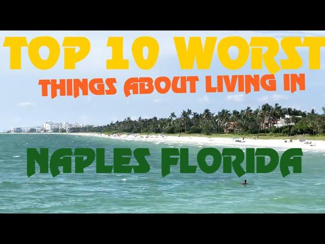   TOP 10 WORST THINGS ABOUT:  LIVING IN NAPLES, FLORIDA  