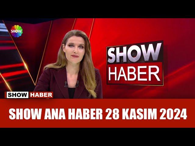 Show Ana Haber 28 Kasım 2024