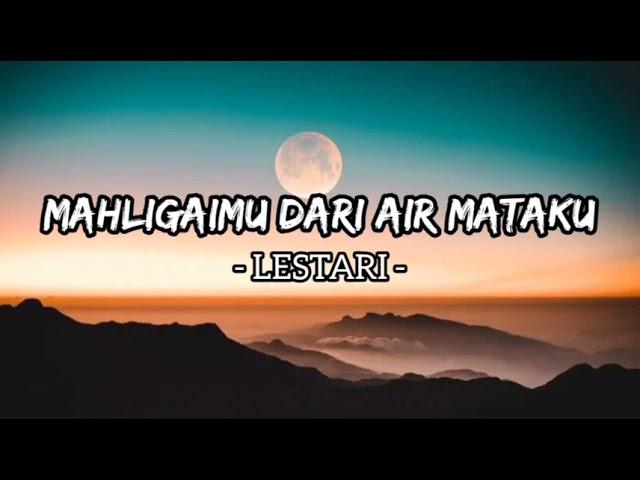 Mahligaimu Dari Air Mataku - Lestari (Lirik)