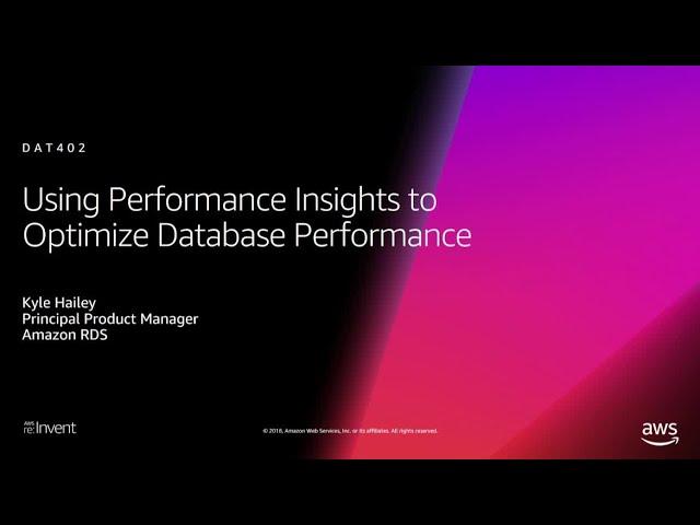 AWS re:Invent 2018: Using Performance Insights to Optimize Database Performance (DAT402)