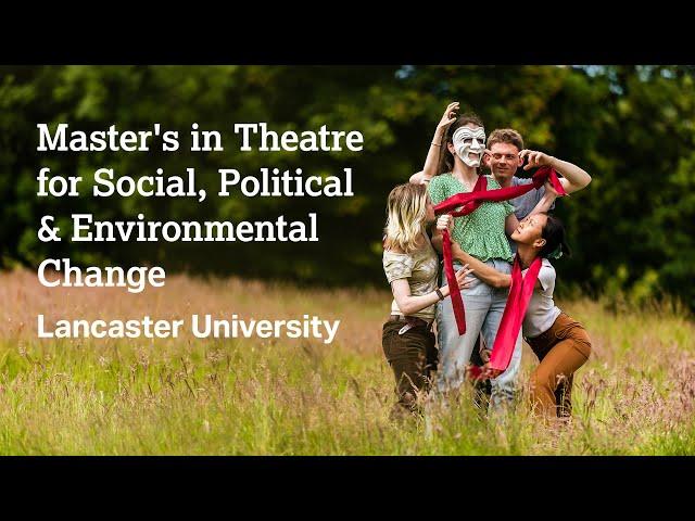 Master's in Theatre for Social, Political & Environmental Change at Lancaster University