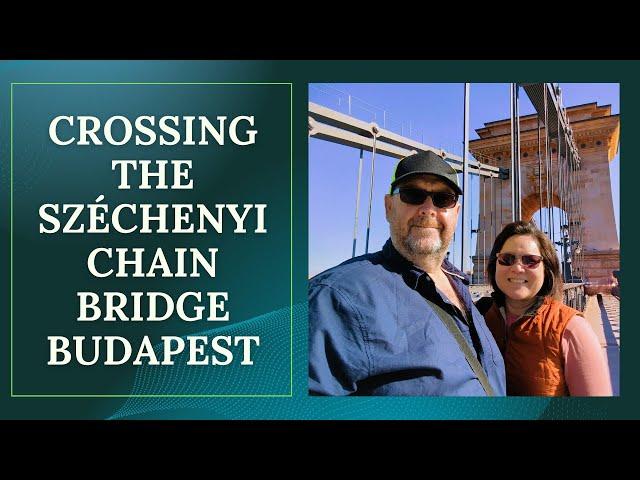 Crossing the Széchenyi Chain Bridge - Budapest Iconic Bridge