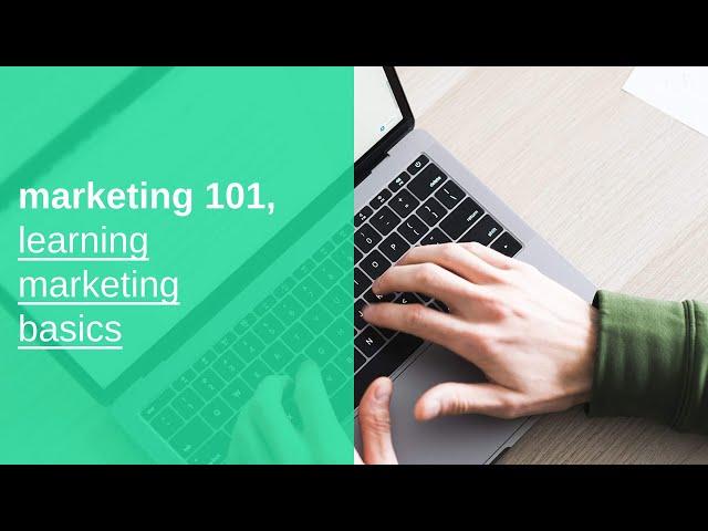 marketing 101 basics, learning marketing basics, and fundamentals