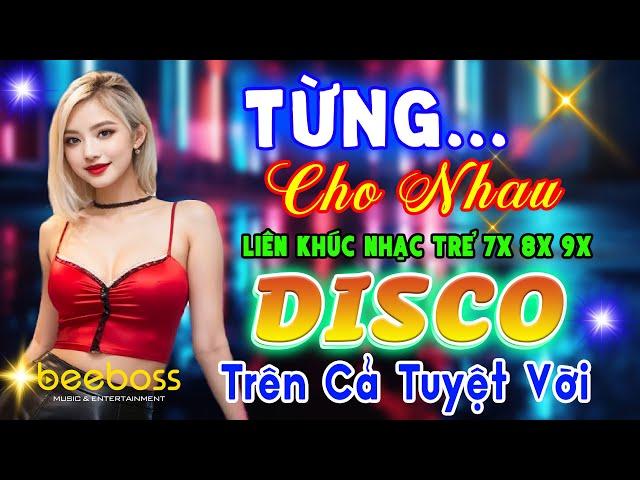 TỪNG CHO NHAU, TÂY VƯƠNG NỮ QUỐC DISCO REMIX - LK Nhạc Sống Disco Modern Talking TRÊN CẢ TUYỆT VỜI