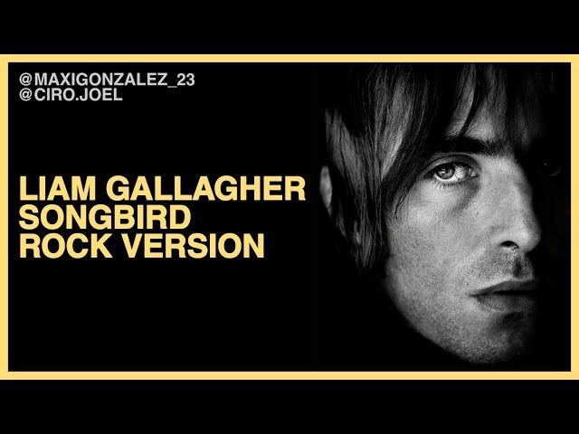 LIAM GALLAGHER - SONGBIRD (ROCK VERSION - 2021)