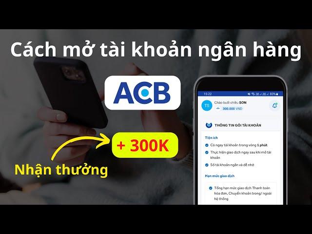 Cách mở tài khoản ACB online trên điện thoại - Nhận thưởng 300.000đ