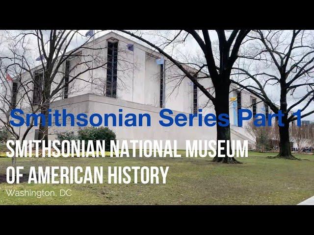 Smithsonian National Museum of American History | Smithsonian Series Part 1