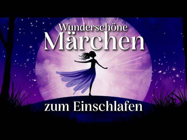 10 wunderschöne Märchen zum Einschlafen | Hörgeschichte, Hörbuch zu Einschlafen für Jung und Alt