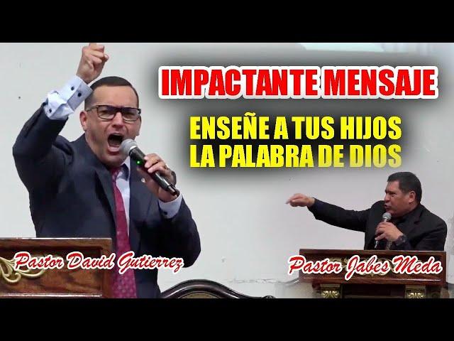 Hoy Enseña a tus hijos la palabra de Dios - Pastor David Gutiérrez y Jabes Meda