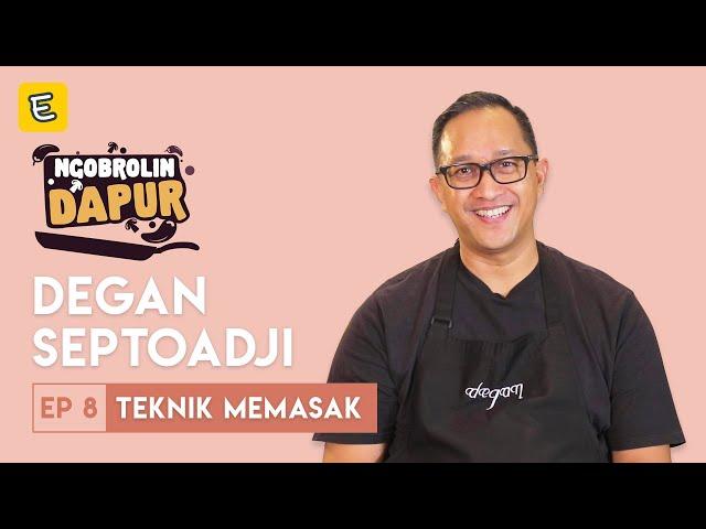 BELAJAR TEKNIK MASAK DARI CHEF DEGAN SEPTOADJI | #NGOBROLINDAPUR EPISODE 8 | ENDEUS.TV⁣