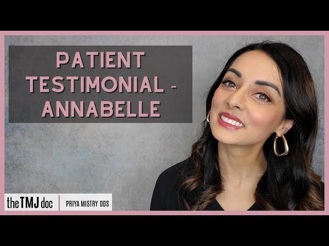 Patient Testimonial - Annabelle - Priya Mistry, DDS (the TMJ doc) #tmjd #tmd #lockedjaw