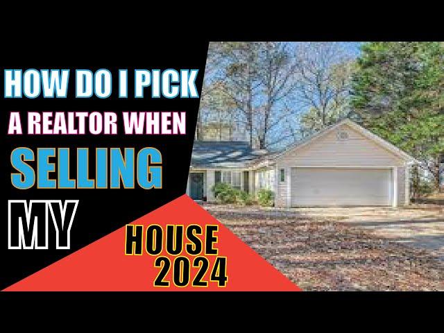 How Do I Pick a Realtor When Selling My House 2024