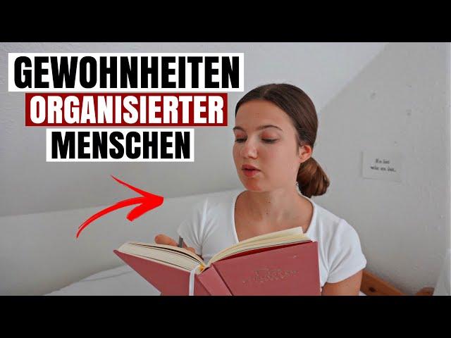 7 Dinge, die organisierte Menschen tun (& du vermutlich nicht )