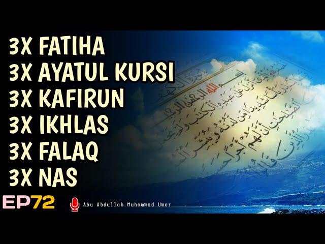 3X FATIHA 3X AYATUL KURSI 3X KAFIRUN 3X IKHLAS 3X FALAQ 3X NAS | EP 072 | Abu Abdullah Muhammad Umar