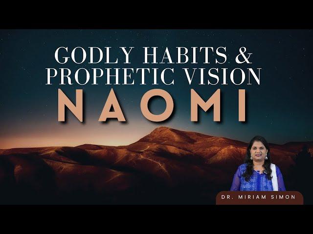 Godly Habits & Prophetic Vision || Naomi || Dr. Mrs. Miriam Simon