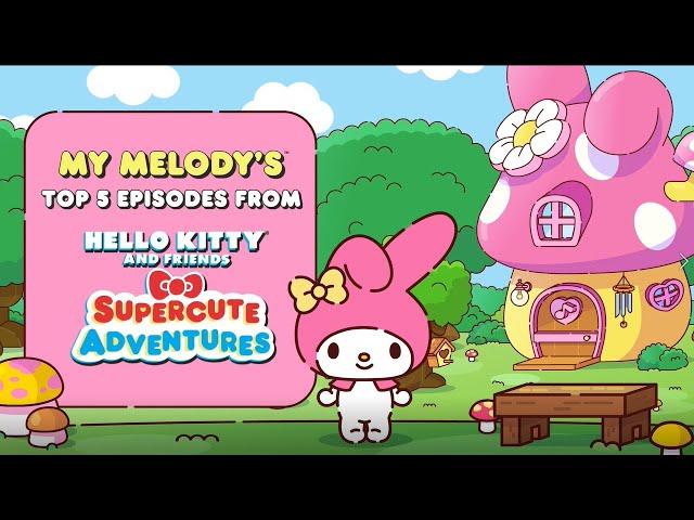 My Melody's Top 5 Episodes | Hello Kitty and Friends Supercute Adventures