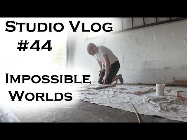 Studio Vlog 044: Impossible Worlds