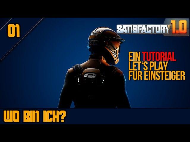 Wo bin ich? - SATISFACTORY 1.0 - Ein Tutorial Let's Play für Einsteiger und Fortgeschrittene