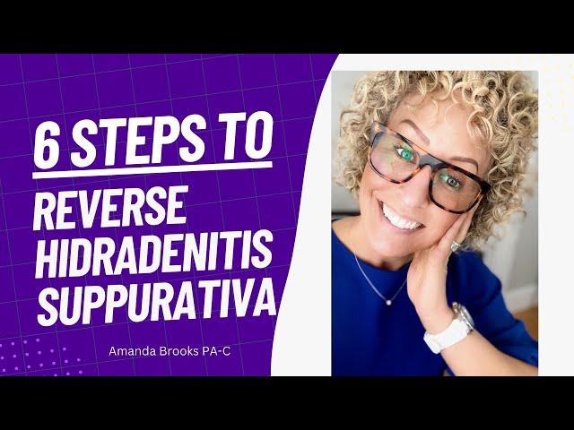 Hidradenitis Suppurativa. 6 Steps to Reverse HS.