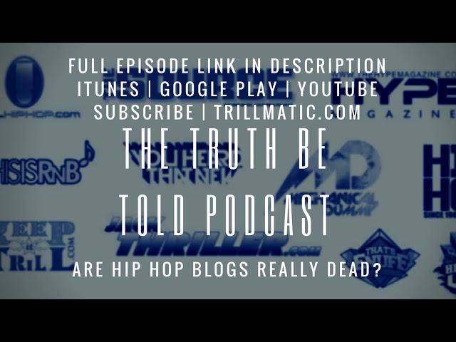 Are Hip Hop blogs officially dead? - The Truth Be Told Podcast (Clip from Ep. 93)