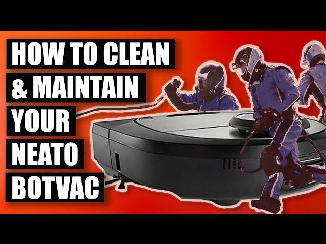 How to Clean & Maintain Your Neato Botvac Like A Pro: Guide for the D3, D5, D7, D Series