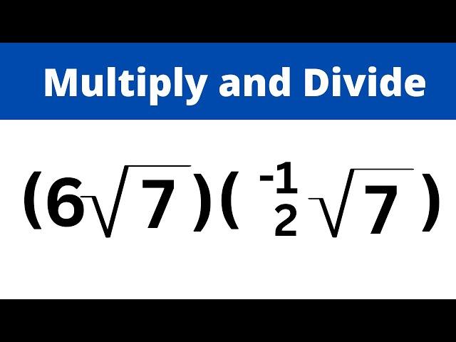 Multiplying and Dividing Radical Expressions - Algebra