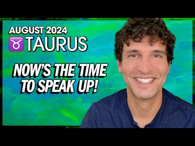 Taurus August 2024: Now's the Time to Speak Up!