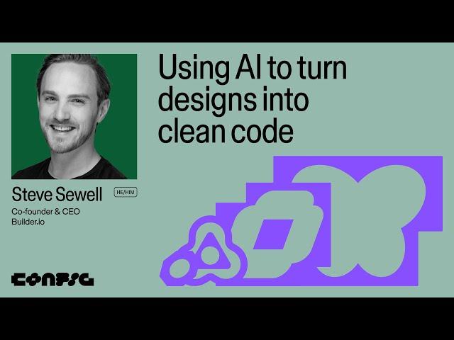 Config 2025: Using AI to turn designs into clean code (Steve Sewell, CEO, builder.io) | Figma