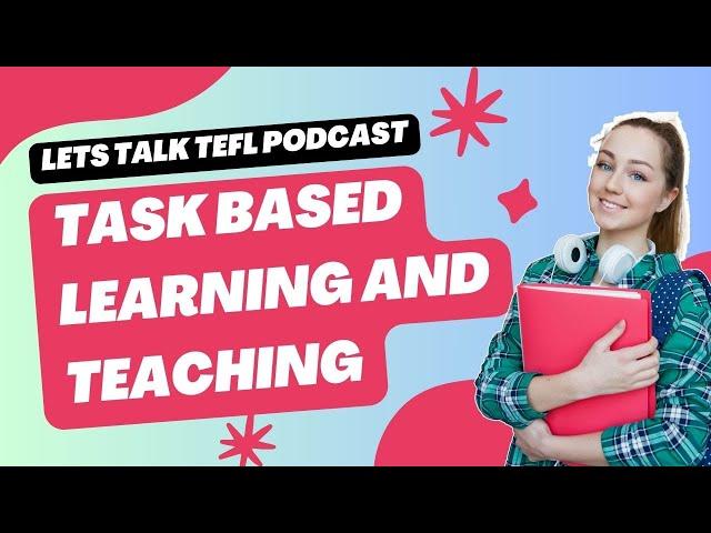 Task Based Learning and Teaching | Lets talk TEFL podcast