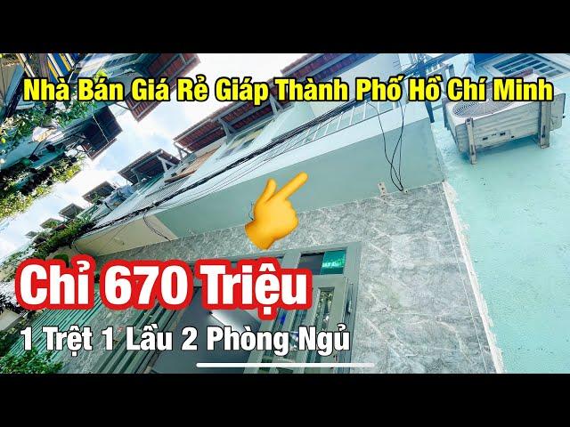 Nhà Bán Giá Rẻ Giáp Thành Phố Hồ Chí Minh | 1 Trệt 1 Lầu 2 Phòng Ngủ Chỉ 670 Triệu