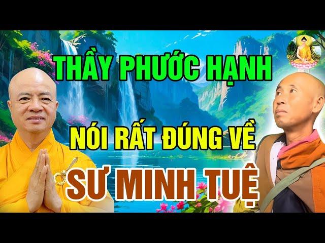 Cực hay | Nói rất thẳng thắn về THẦY MINH TUỆ | Thầy Phước Hạnh