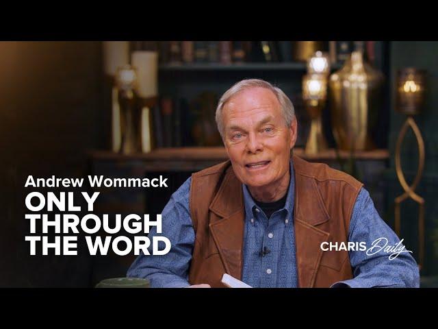 Only Through the Word - Andrew Wommack - Charis Daily - Season 2 Ep. 2