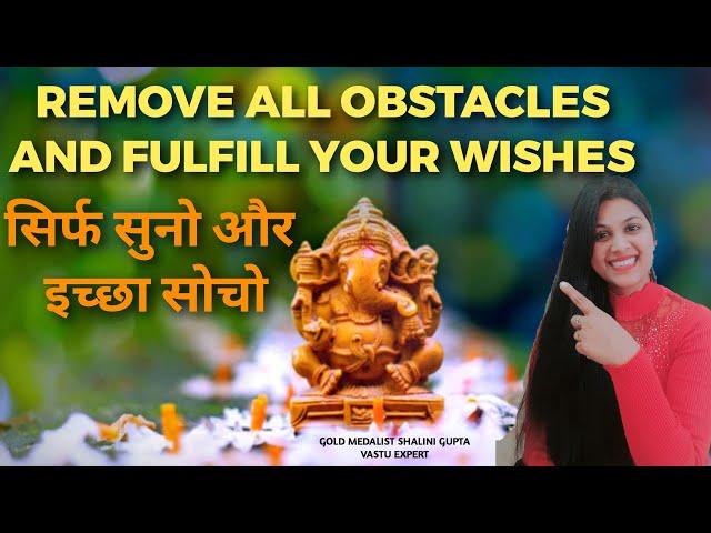 सिर्फ़ सुनो और इच्छा सोचो,वो पूरी हो जाएगी-POWERFUL GANESH CHANT 108 vighneshwaray,wish fulfillment